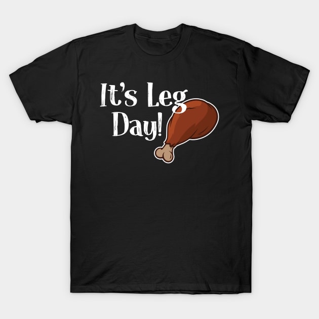 It’s Leg Day! T-Shirt by Stacks